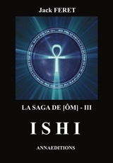 La saga de Ôm. Vol. 3. Ishi - Jack Feret