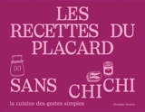 Les recettes du placard sans chichi - Floriane Dumen