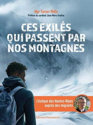 Ces exilés qui passent par nos montagnes : l'évêque des Hautes-Alpes auprès des migrants - Xavier Malle