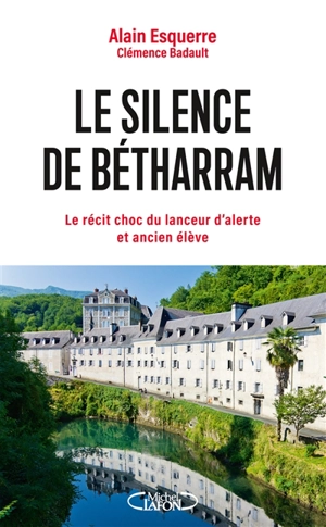 Le silence de Bétharram : le récit choc du lanceur d'alerte et ancien élève - Alain Esquerre