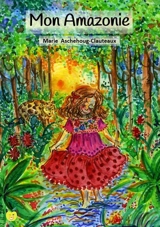 Mon Amazonie. Mi Amazonia - Marie Aschehoug-Clauteaux