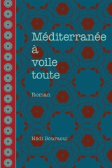 Méditerranée à voile toute - Hédi Bouraoui