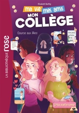 Ma vie, mes amis, mon collège. Vol. 3. Course aux likes - Elisabeth Barféty