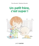Un petit frère, c'est super ! - Flore Brunelet