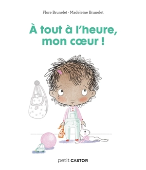 A tout à l'heure, mon coeur ! - Flore Brunelet