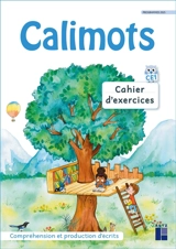 Calimots, CE1 : cahier d'exercices : compréhension et production d'écrits, programmes 2025 - Karine Paccard