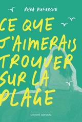 Ce que j’aimerais trouver sur la plage - Rhéa Dufresne
