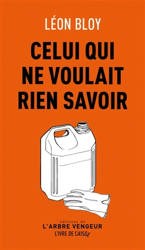 Celui qui ne voulait rien savoir. Le parloir des tarentules - Léon Bloy