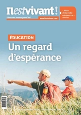Il est vivant !, n° 367. Education : un regard d'espérance - Laurence de Louvencourt