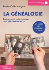 La généalogie : explorer, comprendre et partager son héritage familial : un loisir qui vous veut du bien - Marie-Odile Mergnac
