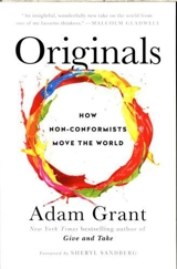 Originals : How Non-Conformists Move the World - Adam M. Grant