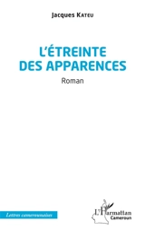 L'étreinte des apparences - Jacques Kateu