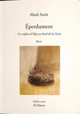 Eperdument : un enfant d'Alep au bord de la Seine : récit - Abed Azrié