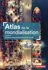 Atlas de la mondialisation : tensions, crises et basculement du monde - Laurent Carroué