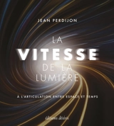 La vitesse de la lumière : à l'articulation entre espace et temps - Jean Perdijon