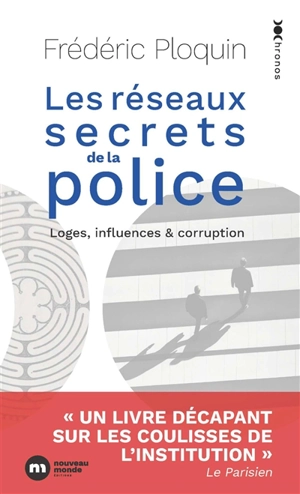 Les réseaux secrets de la police : loges, influences & corruption - Frédéric Ploquin