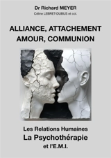 Alliance, attachement, amour, communion : Les Relations humaines, la Psychothérapie et l'EMI - Richard Meyer