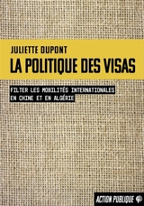 La politique des visas : filtrer les mobilités internationales en Chine et en Algérie - Juliette Dupont