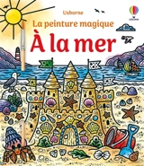 A la mer : La peinture magique : Dès 5 ans