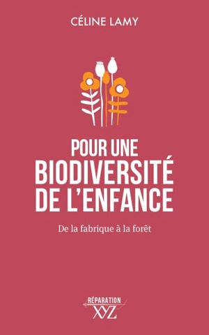 Pour une biodiversité de l'enfance : De la fabrique à la forêt - Lamy, Céline