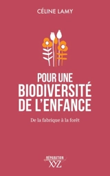 Pour une biodiversité de l'enfance : De la fabrique à la forêt - Lamy, Céline