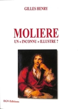 Molière : un inconnu illustre ? - Gilles Henry