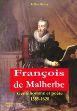 François de Malherbe : gentilhomme et poète : 1555-1628 - Gilles Henry