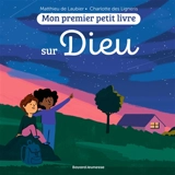 Mon premier petit livre sur Dieu - Matthieu de Laubier