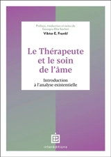 Le thérapeute et le soin de l'âme : introduction à l'analyse existentielle - Viktor Emil Frankl