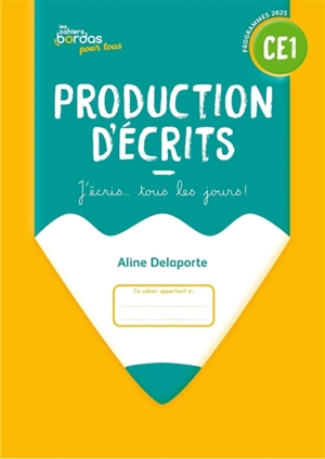 Production d'écrits CE1 : j'écris... tous les jours ! : programmes 2025 - Aline Delaporte-El Adrham