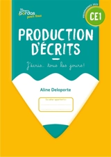Production d'écrits CE1 : j'écris... tous les jours ! : programmes 2025 - Aline Delaporte-El Adrham