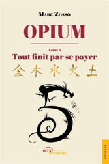 Opium : Tome III Tout finit par se payer - Marc Zosso
