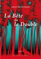 La bête de la Double : thriller - Gabriel Alarcon-Ramos