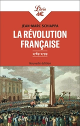 La Révolution française : 1789-1799 - Jean-Marc Schiappa