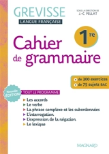 Cahier de grammaire Grevisse 1re : tout le programme : + de 300 exercices, + de 75 sujets bac