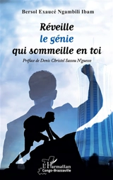 Réveille le génie qui sommeille en toi - Bersol Exaucé Ngambili Ibam