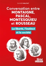 Conversation entre Montaigne, Pascal, Montesquieu et Rousseau : la liberté, l'instinct et la société - Olivier Malfait