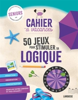 Cahier de vacances : 50 jeux pour stimuler sa logique : seniors, édition spéciale en grands caractères ! - Loïc Audrain