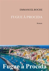 Fugue à Procida : roman à deux voix - Emmanuel Roche