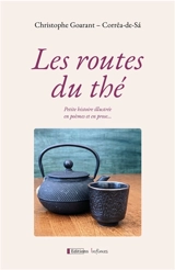 Les routes du thé : petite histoire illustrée en poèmes et en prose... - Christophe Goarant