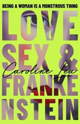 Love, Sex & Frankenstein - Lea, Caroline