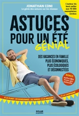 Astuces pour un été génial : des vacances en famille plus économiques, plus écologiques et déconnectées : à la plage, en randonnée, au jardin, à la maison, à la campagne - Jonathan Coni
