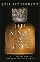 Du Sinaï à Sion – L’histoire inédite du retour triomphal de Jésus - Joel Richardson