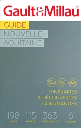 Guide Nouvelle-Aquitaine : itinéraires & découvertes gourmandes : 198 villes, 115 hôtels, 363 restaurants, 161 artisans - Gault & Millau