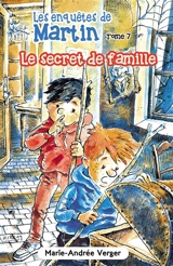 Les enquêtes de Martin. Vol. 7. Le secret de famille - Marie-Andrée Verger