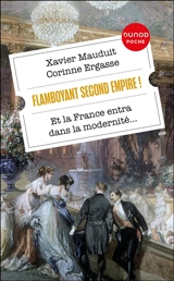 Flamboyant second Empire ! : et la France entra dans la modernité... - Xavier Mauduit