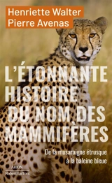 L'étonnante histoire des noms des mammifères : de la musaraigne étrusque à la baleine bleue - Henriette Walter