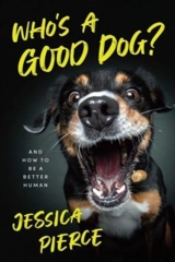 Who's a Good Dog ?? : And How to Be a Better Human - Pierce, Jessica