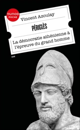 Périclès : la démocratie athénienne à l'épreuve du grand homme - Vincent Azoulay