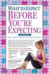 What to Expect Before You're Expecting : The Complete Guide to Getting Pregnant - Heidi E. Murkoff